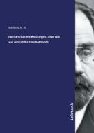 Statistische Mittheilungen über die Gas Anstalten Deutschlands di N. H. Schilling edito da Inktank publishing