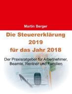 Die Steuererklärung 2019 für das Jahr 2018 di Martin Berger edito da Books on Demand
