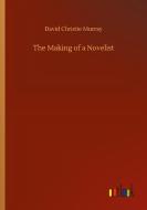 The Making of a Novelist di David Christie Murray edito da Outlook Verlag