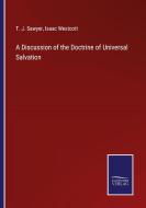 A Discussion of the Doctrine of Universal Salvation di T. J. Sawyer, Isaac Westcott edito da Salzwasser-Verlag