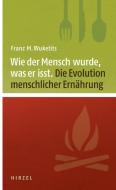 Wie der Mensch wurde, was er isst di Franz M. Wuketits edito da Hirzel S. Verlag