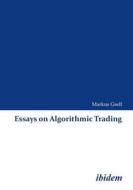 Essays On Algorithmic Trading di Markus Gsell edito da Ibidem-verlag, Jessica Haunschild U Christian Schon