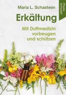 Erkältung - Mit Duftmedizin vorbeugen und schützen di Maria L. Schasteen edito da Crotona Verlag GmbH