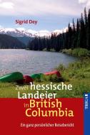 Zwei hessische Landeier in British Columbia di Sigrid Dey edito da TRIGA