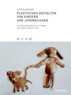 Plastisches Gestalten von Kindern und Jugendlichen di Stefan Becker edito da Kopäd Verlag