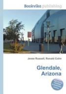 Glendale, Arizona di Jesse Russell, Ronald Cohn edito da Book On Demand Ltd.
