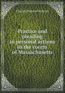 Practice And Pleading In Personal Actions In The Courts Of Massachusetts di Charles Hosmer Walcott edito da Book On Demand Ltd.