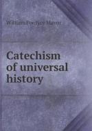 Catechism Of Universal History di William Fordyce Mavor edito da Book On Demand Ltd.