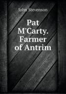 Pat M'carty. Farmer Of Antrim di John Stevenson edito da Book On Demand Ltd.