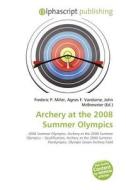 Archery At The 2008 Summer Olympics edito da Betascript Publishing
