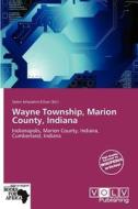 Wayne Township, Marion County, Indiana edito da Crypt Publishing