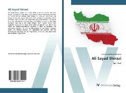 Ali Sayad Shirazi di Naiem Ahmadinejadfarsangi edito da AV Akademikerverlag