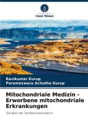 Mitochondriale Medizin - Erworbene Mitochondriale Erkrankungen di Kurup Ravikumar Kurup, Achutha Kurup Parameswara Achutha Kurup edito da KS OmniScriptum Publishing