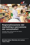Regionalizzazione del marketing e percezione dei consumatori di Brenda Sales Meireles de Lemos, Tales Vital edito da Edizioni Sapienza