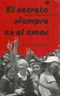 El Secreto Siempre Es el Amor: En los Suburbios de Chile = The Secrte Is Always Love di Karoline Mayer edito da Plataforma Editorial