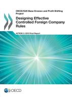 Designing Effective Controlled Foreign Company Rules di Organisation for Economic Co-Operation and Development edito da Organization For Economic Co-operation And Development (oecd