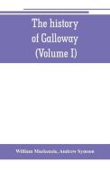 The history of Galloway, from the earliest period to the present time (Volume I) di William Mackenzie, Andrew Symson edito da Alpha Editions
