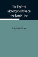 The Big Five Motorcycle Boys on the Battle Line; Or, With the Allies in France di Ralph Marlow edito da Alpha Editions