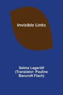 Invisible Links di Selma Lagerlöf edito da Alpha Editions