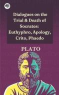 Dialogues on the Trial & Death of Socrates di Plato edito da Grapevine India