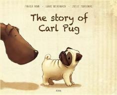 The Story Of Carl Pug di Joelle Tourlonias, Fabiola Nonn, Lukas Weidenbach edito da Aerial Media Company