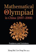 Mathematical Olympiad in China (2007-2008) edito da WORLD SCIENTIFIC / EAST CHINA NORMAL UNIV PRESS, C