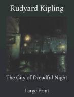 The City Of Dreadful Night di Kipling Rudyard Kipling edito da Independently Published