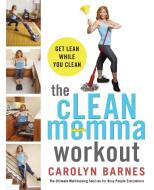 The Clean Momma Workout: Get Lean While You Clean di Carolyn Barnes edito da WILLIAM MORROW