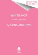 White Hot: A Hidden Legacy Novel di Ilona Andrews edito da AVON BOOKS