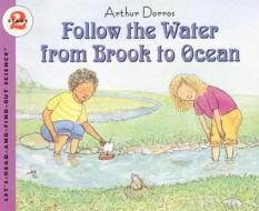 Follow the Water from Brook to Ocean di Arthur Dorros edito da HARPERCOLLINS