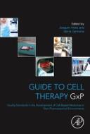 Guide to Cell Therapy Gxp: Quality Standards in the Development of Cell-Based Medicines in Non-Pharmaceutical Environmen di Joaquim Vives, Gloria Carmona edito da ACADEMIC PR INC