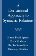 A Derivational Approach to Syntactic Relations di Samuel David Epstein, Erich M. Groat, Ruriko Kawashima, Hisatsugu Kitahara edito da Oxford University Press Inc