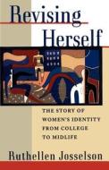 Revising Herself: The Story of Women's Identity from College to Midlife di Ruthellen Josselson edito da OXFORD UNIV PR