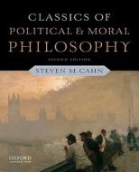 Classics of Political and Moral Philosophy di Steven M. Cahn edito da OUP USA
