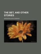 The Bet, And Other Stories di Anton Pavlovich Chekhov edito da General Books Llc