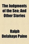 The Judgments Of The Sea di Ralph Delahaye Paine edito da General Books Llc