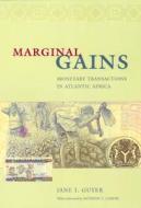 Marginal Gains: Monetary Transactions in Atlantic Africa di Jane I. Guyer edito da UNIV OF CHICAGO PR