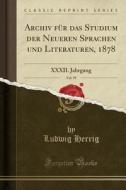 Archiv Für Das Studium Der Neueren Sprachen Und Literaturen, 1878, Vol. 59: XXXII. Jahrgang (Classic Reprint) di Ludwig Herrig edito da Forgotten Books