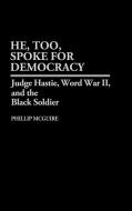 He, Too, Spoke for Democracy di Phillip McGuire edito da Greenwood Press