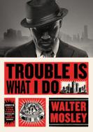 Trouble Is What I Do di Walter Mosley edito da Little, Brown and Company