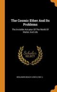 The Cosmic Ether And Its Problems edito da Franklin Classics