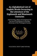 An Alphabetical List Of English Words Occurring In The Literature Of The Eighteenth And Nineteenth Centuries edito da Franklin Classics Trade Press