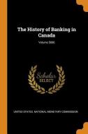 The History Of Banking In Canada; Volume 5606 edito da Franklin Classics Trade Press