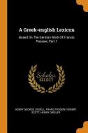 A Greek-English Lexicon: Based on the German Work of Francis Passow, Part 1 di Henry George Liddell, Franz Passow, Robert Scott edito da FRANKLIN CLASSICS TRADE PR