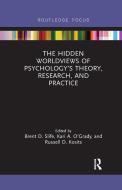 The Hidden Worldviews of Psychology's Theory, Research, and Practice edito da Taylor & Francis Ltd