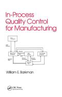 In-process Quality Control For Manufacturing di William E. Barkman edito da Taylor & Francis Ltd
