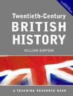 Twentieth Century British History di William Simpson edito da Taylor & Francis Ltd