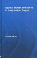 Women, Murder, and Equity in Early Modern England di Randall (University of New Brunswick Martin edito da Routledge