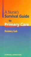 A Nurse's Survival Guide To Primary Care di Rosemary Cook edito da Elsevier Health Sciences