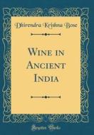 Wine in Ancient India (Classic Reprint) di Dhirendra Krishna Bose edito da Forgotten Books
